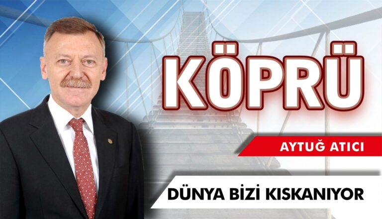 Aytuğ Atıcı yazdı: Dünya Bizi Kıskanıyor