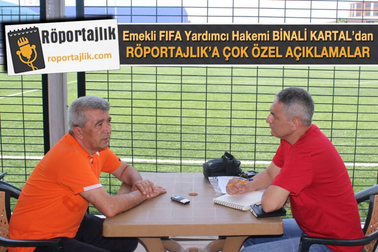 E. FIFA Yardımcı Hakemi Binali Kartal’dan Röportajlık’a Çok Özel Açıklamalar