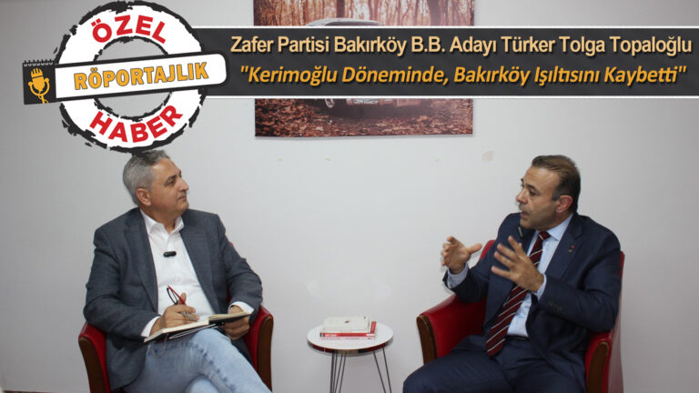 Zafer Partisi Bakırköy Belediye Başkan Adayı Türker Tolga Topaloğlu “Kerimoğlu döneminde, Bakırköy ışıltısını kaybetti.”