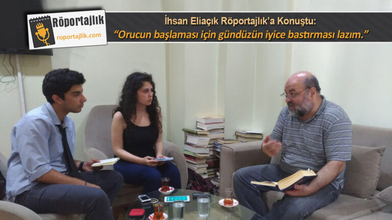 “Orucun başlaması için gündüzün iyice bastırması lazım.”