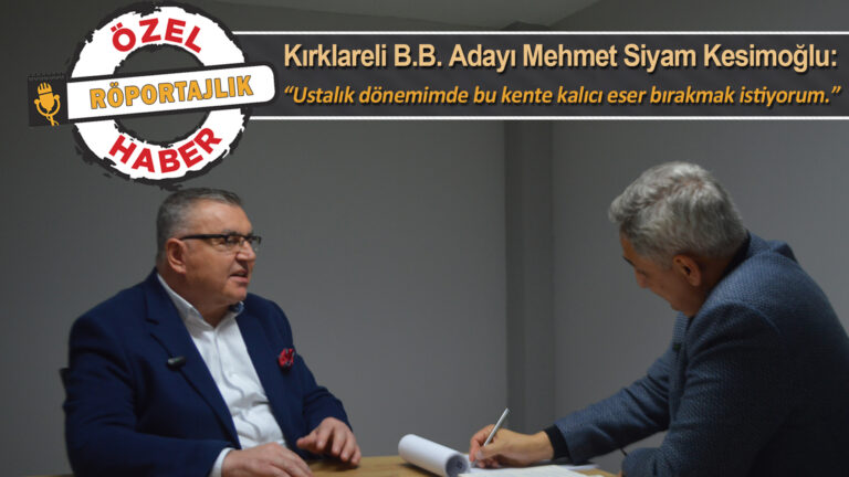 Kırklareli B.B. Mehmet Siyam Kesimoğlu: “Türker, kazanmak için değil kaybettirmek için uğraşıyor.”