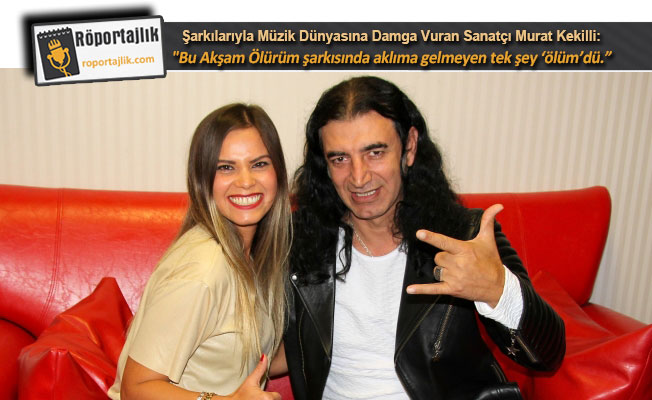 “Bu Akşam Ölürüm şarkısında aklıma gelmeyen tek şey ‘ölüm’dü”