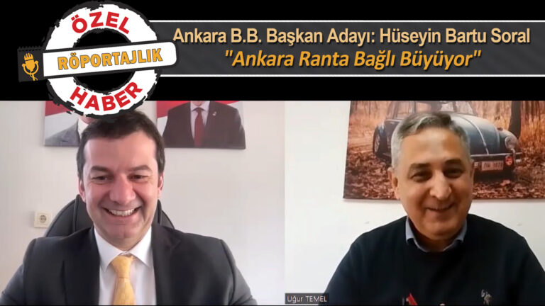 Zafer Partisi Ankara B.B. Başkan Adayı Hüseyin Bartu Soral: Ankara Rant’a Bağlı Büyüyor