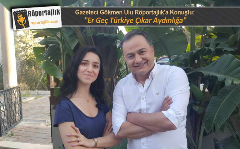 Gökmen Ulu: “Er Geç Türkiye Çıkar Aydınlığa”