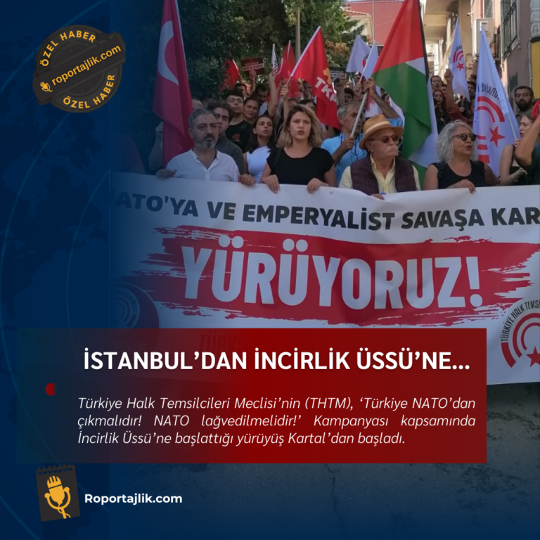 İstanbul’dan İncirlik Üssü’ne… NATO’ya karşı yürüyüş başladı